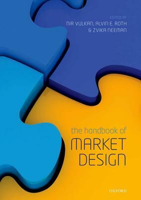 The Handbook of Market Design by Nir Vulkan, Zvika Neeman, Alvin E. Roth