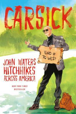 Carsick: John Waters Hitchhikes Across America by John Waters