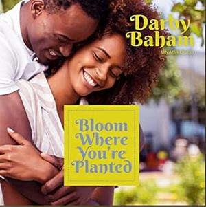 Bloom Where You're Planted by Darby Baham