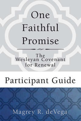 One Faithful Promise: Participant Guide: The Wesleyan Covenant for Renewal by Magrey Devega
