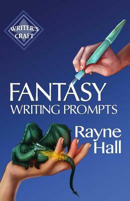 Fantasy Writing Prompts: 77 Powerful Ideas To Inspire Your Fiction by Rayne Hall