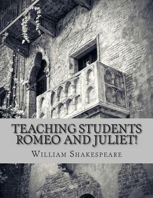 Teaching Students Romeo and Juliet!: A Teacher's Guide to Shakespeare's Play (Includes Lesson Plans, Discussion Questions, Study Guide, Biography, and by Bookcaps, William Shakespeare