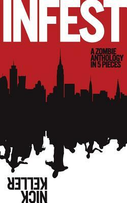 Infest: A Zombie Anthology by Nick Keller