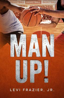 Man Up! by Levi Frazier Jr