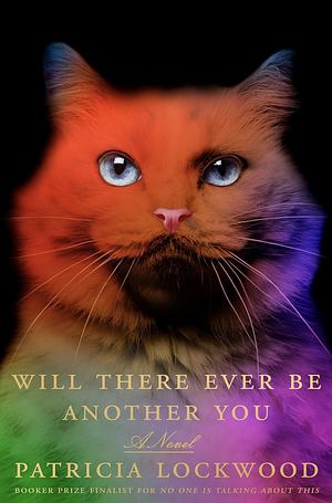 Will There Ever Be Another You: A Novel by Patricia Lockwood