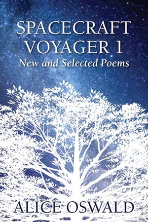 Spacecraft Voyager 1: New and Selected Poems by Alice Oswald