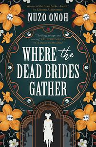 Where the Dead Brides Gather by Nuzo Onoh