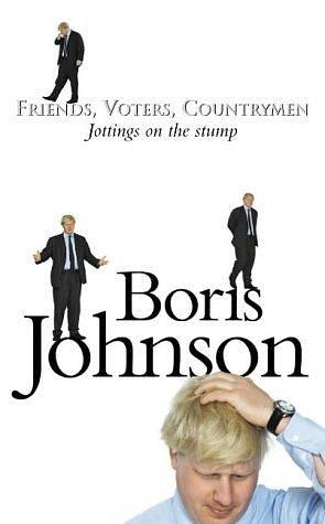 FRIENDS, VOTERS, COUNTRYMEN by Boris Johnson, Boris Johnson