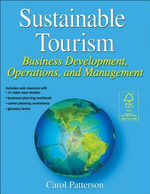 Sustainable Tourism: Business Development, Operations and Management by Carol Patterson