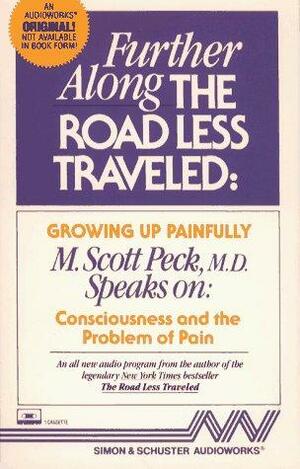 Further Along the Road Less Traveled: Growing Up Painfully: Consciousness and the Problem of Pain by M. Scott Peck