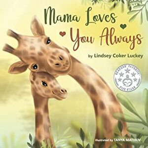 Mama Loves You Always by Lindsey Coker Luckey, Tanya Matiikiv