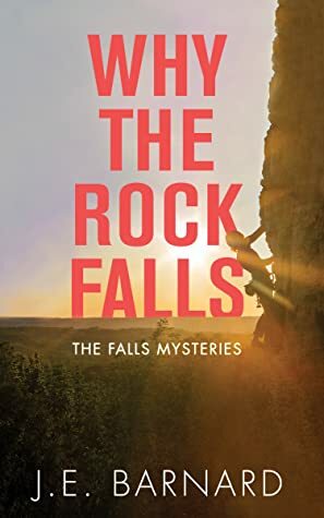 Why the Rock Falls by J.E. Barnard