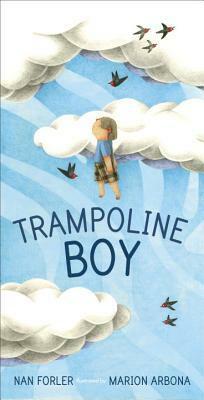 Trampoline Boy by Nan Forler, Marion Arbona