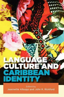 Language, Culture and Caribbean Identity by John R. Rickford, Jeannette Allsopp