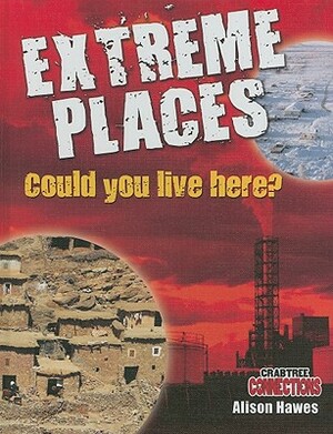 Extreme Places: Could You Live Here? by Alison Hawes