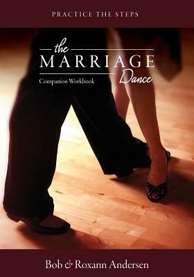 The Marriage Dance: Companion Workbook: Practice the Steps by Bob Andersen, Roxann Andersen