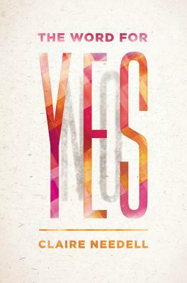 The Word for Yes by Claire Needell