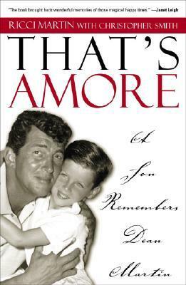 That's Amore: A Son Remembers Dean Martin by Christopher Smith, Ricci Martin