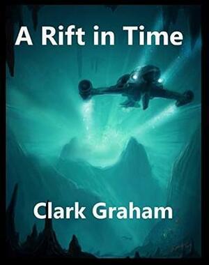 A Rift in Time by Clark Graham