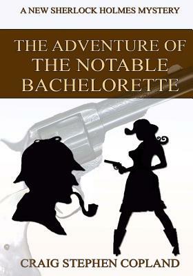 The Adventure of the Notable Bachelorette - Large Print: A New Sherlock Holmes Mystery by Craig Stephen Copland