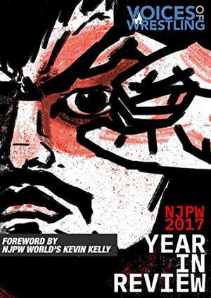 Voices of Wrestling NJPW 2017 Year in Review: Now it its fourth year, the annual Voices of Wrestling NJPW Year in Review eBook is a comprehensive study of New Japan Pro Wrestling in 2017. by John Carroll, Alex Wendland, Rich Kraetsch, Joe Lanza, Andrew Rich