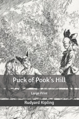 Puck of Pook's Hill: Large Print by Rudyard Kipling