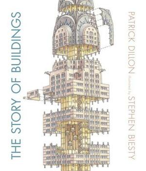The Story of Buildings: From the Pyramids to the Sydney Opera House and Beyond by Patrick Dillon