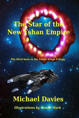 The Star of the New Yshan Empire: The Third Book in The Yshan Kings Trilogy by Michael Davies