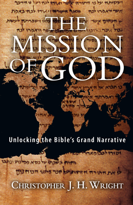 The Mission Of God: Unlocking The Bible's Grand Narrative by Christopher J.H. Wright