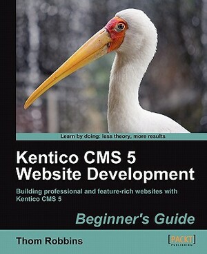 Kentico CMS 5 Website Development: Beginner's Guide by Thom Robbins