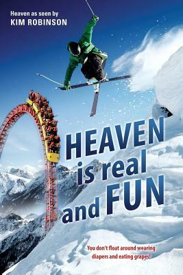 HEAVEN IS real and FUN by Kim Robinson