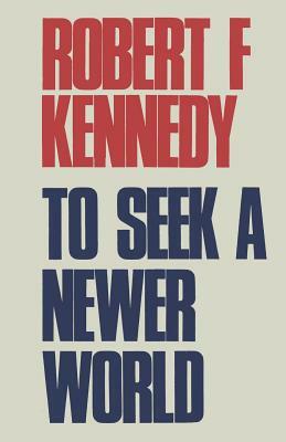 To Seek a Newer World by Sam Sloan, Robert F. Kennedy