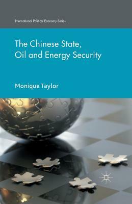 The Chinese State, Oil and Energy Security by M. Taylor