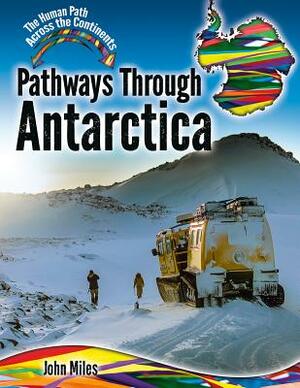 Pathways Through Antarctica by John Miles