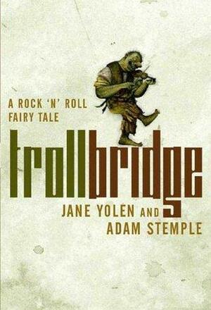Troll Bridge by Jane Yolen, Adam Stemple