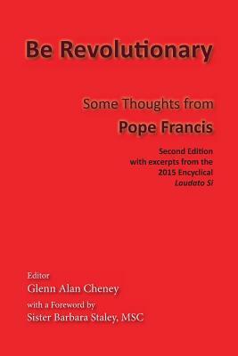 Be Revolutionary: Some Thoughts from Pope Francis by Pope Francis