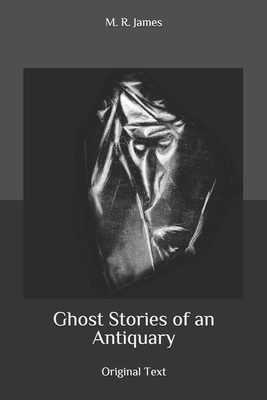 Ghost Stories of an Antiquary: Original Text by M.R. James