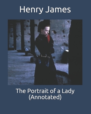 The Portrait of a Lady (Annotated) by Henry James