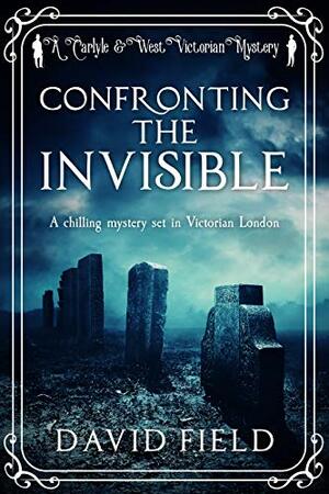 Confronting the Invisible by David Field