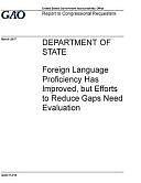 Department of State, Foreign Language Proficiency Has Improved, But Efforts to Reduce Gaps Need Evaluation: Report to Congressional Requesters. by U. S. Government Accountability Office