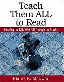 Teach Them ALL to Read: Catching the Kids Who Fall Through the Cracks by Elaine K. McEwan