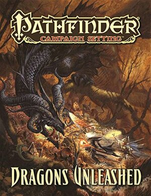 Pathfinder Campaign Setting: Dragons Unleashed by Amanda Hamon Kunz, Adam Daigle, Joseph Carriker Jr., Patrick Renie, Jerome Virnich, Steve Kenson, Tito Leati, F. Wesley Schneider, Emily Crowell, Tork Shaw, Savannah Broadway