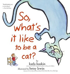 So, What's It Like to Be a Cat? by Karla Kuskin