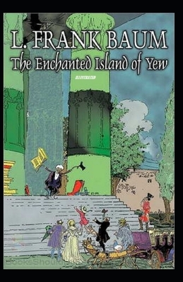 The Enchanted Island of Yew Illustrated by L. Frank Baum