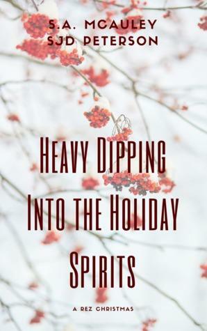 Heavy Dipping Into the Holiday Spirits by S.J.D. Peterson, S.A. McAuley