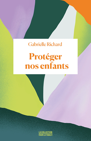 Protéger nos enfants by Gabrielle Richard