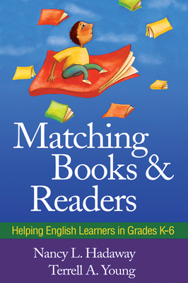 Matching Books and Readers: Helping English Learners in Grades K-6 by Terrell A. Young, Nancy L. Hadaway
