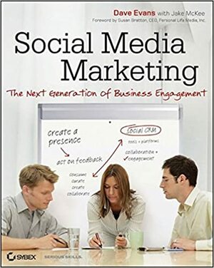 Social Media Marketing: The Next Generation of Business Engagement by Dave Evans