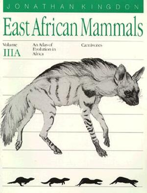 East African Mammals: An Atlas of Evolution in Africa, Volume 3, Part A, Volume 4: Carnivores by Jonathan Kingdon