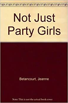 Not Just Party Girls by Jeanne Betancourt